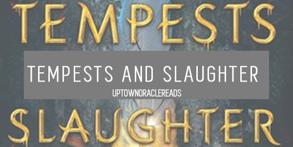 Uptown Oracle Reads… Tempests and Slaughter