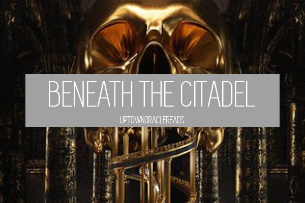 Uptown Oracle Reads… Beneath the Citadel