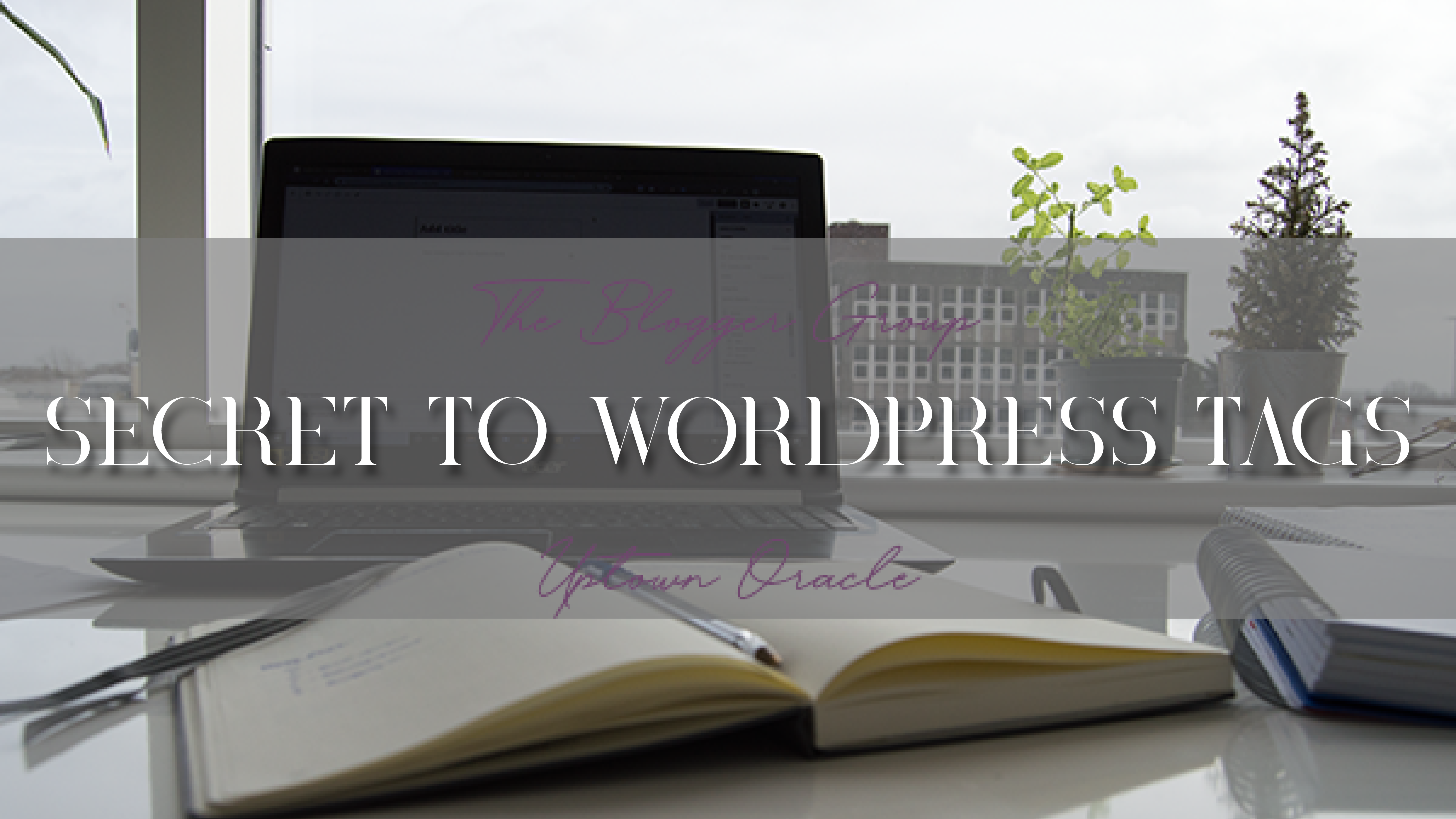 Blogging 101: The Secret to WordPress Tags