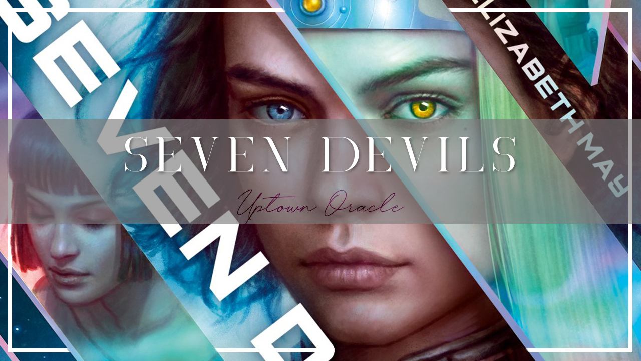 Uptown Oracle Reads… Seven Devils | A Outstanding Feminist Space Crew Ready to Save the Galaxy