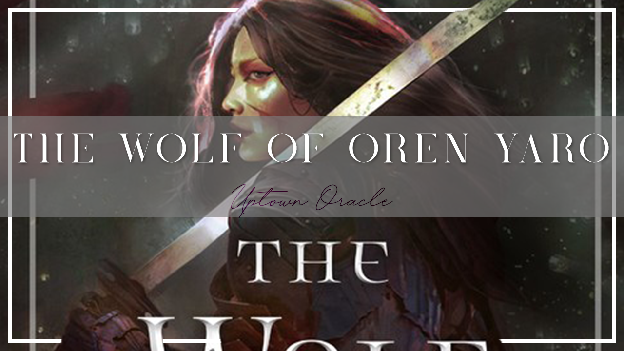 Uptown Oracle Reads… The Wolf of Oren-Yaro |A Complex and Mysterious Fantasy