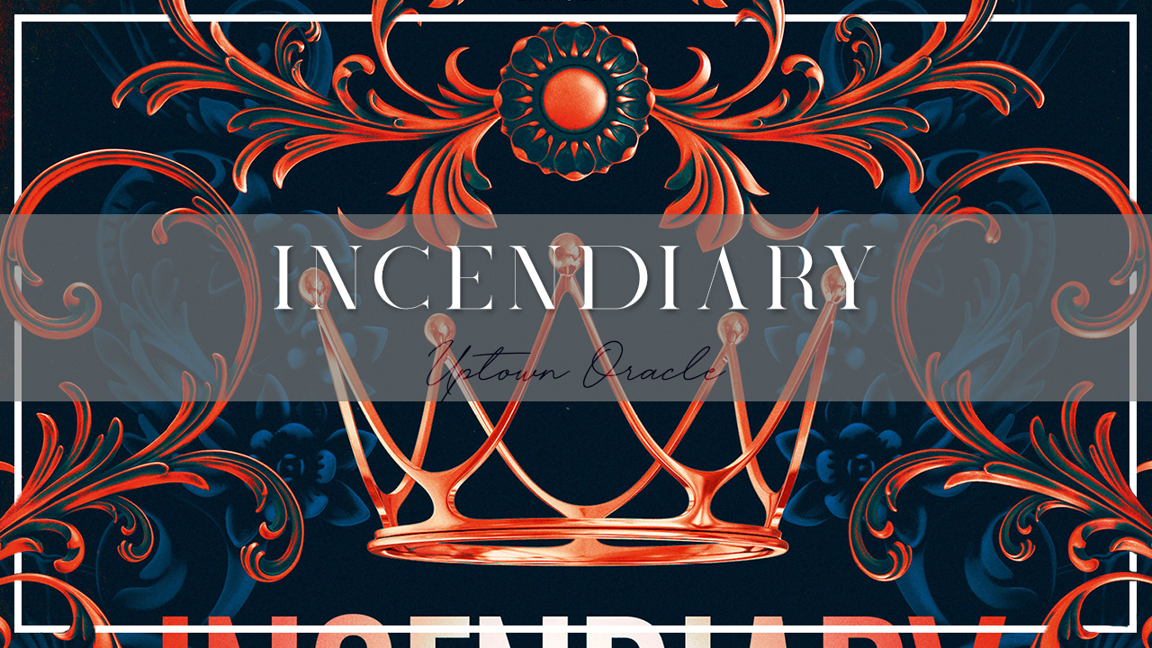 Uptown Oracle Reads… Incendiary