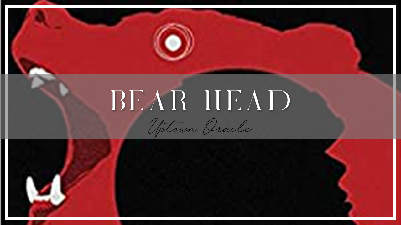 Uptown Oracle Reads… Bear Head