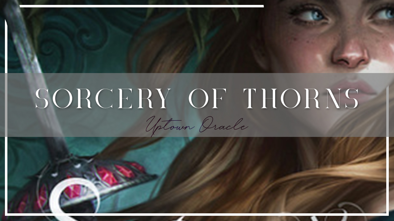 Uptown Oracle Reads… Sorcery of Thorns