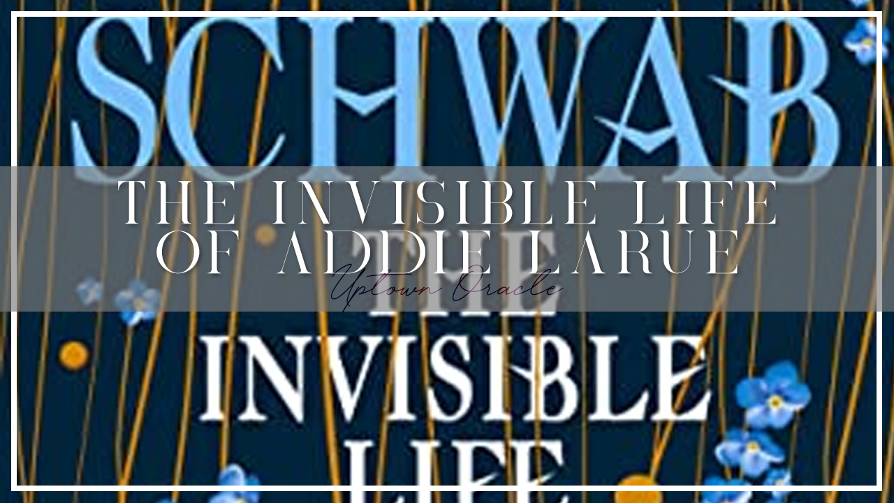 Uptown Oracle Reads… The Invisible Life of Addie LaRue