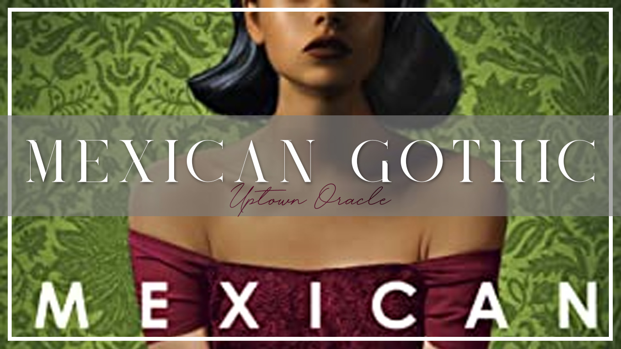 Uptown Oracle Reads… Mexican Gothic