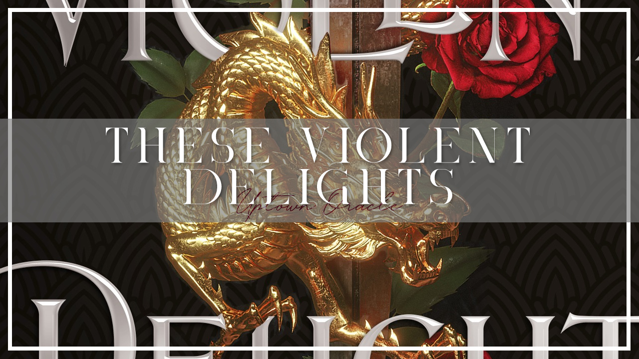 Uptown Oracle Reads… These Violent Delights