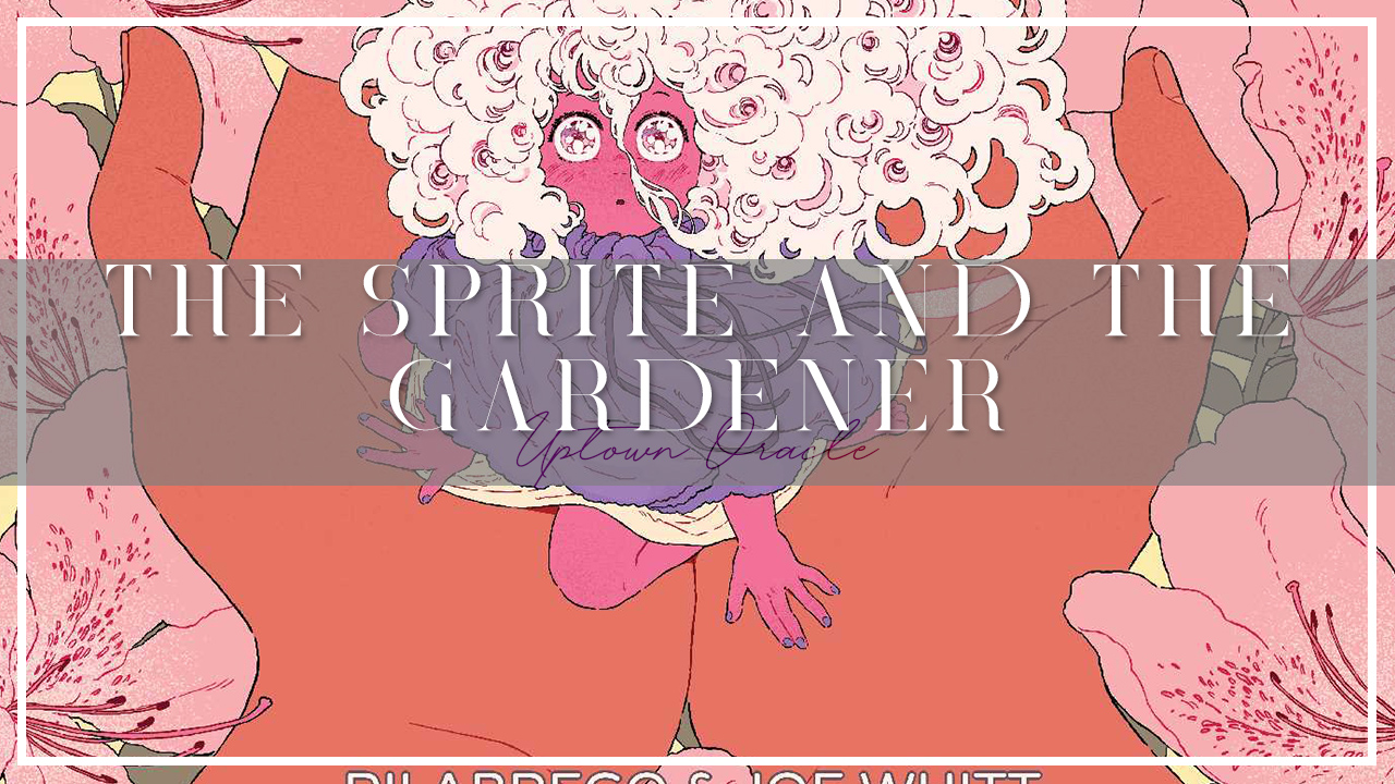 Uptown Oracle Reads… The Sprite and the Gardener | A Wonderful Whimsical Graphic Novel