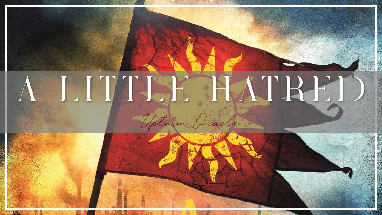 Uptown Oracle Reads… A Little Hatred