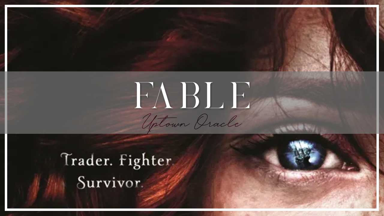 Uptown Oracle Reads… Fable | A Sea-Faring Adventure With a Girl Made of Stone and Glass