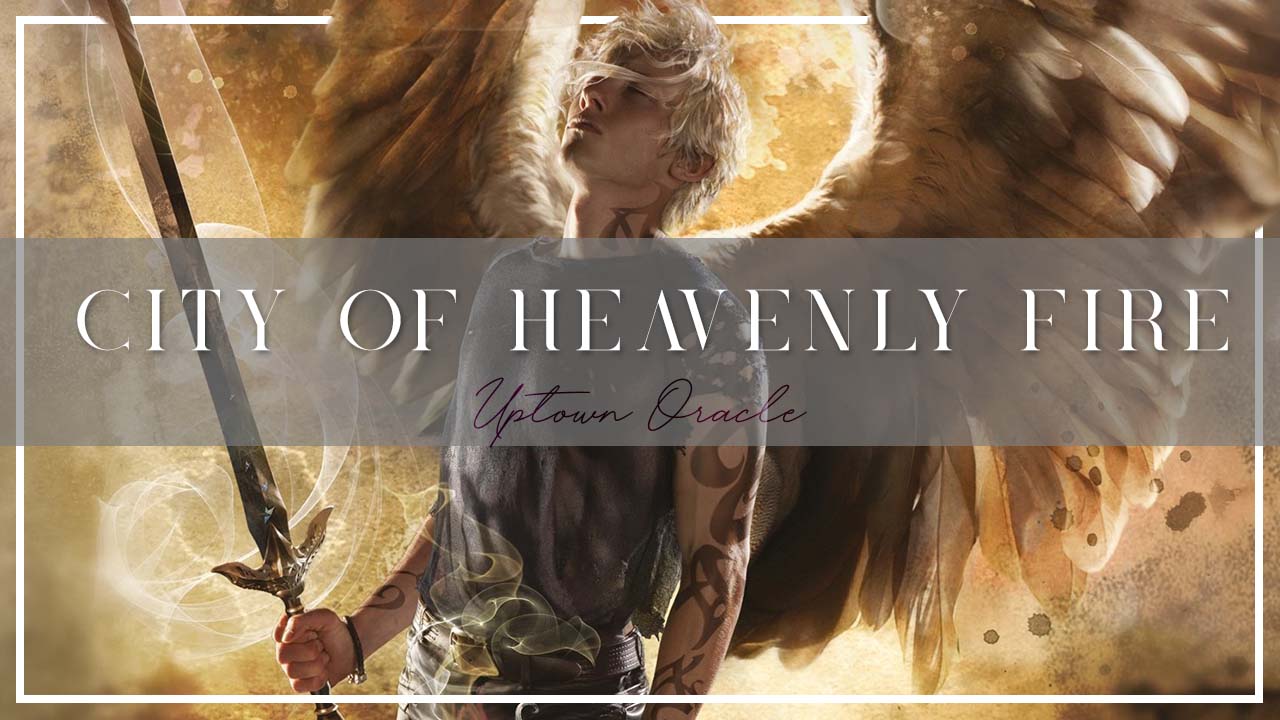 Uptown Oracle Reads… City of Heavenly Fire