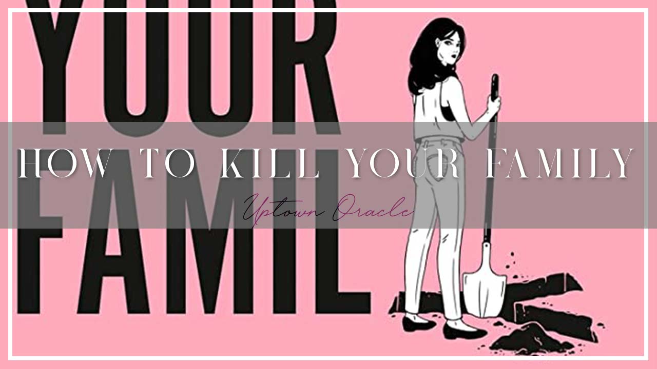 Uptown Oracle Reads… How To Kill Your Family by Bella Mackie