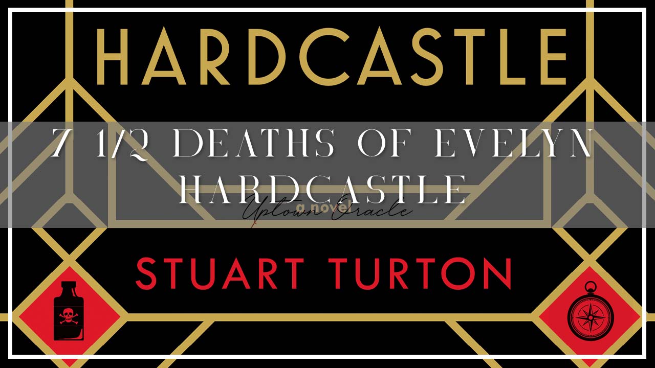 Uptown Oracle Reads… 7 1/2 Deaths of Evelyn Hardcastle