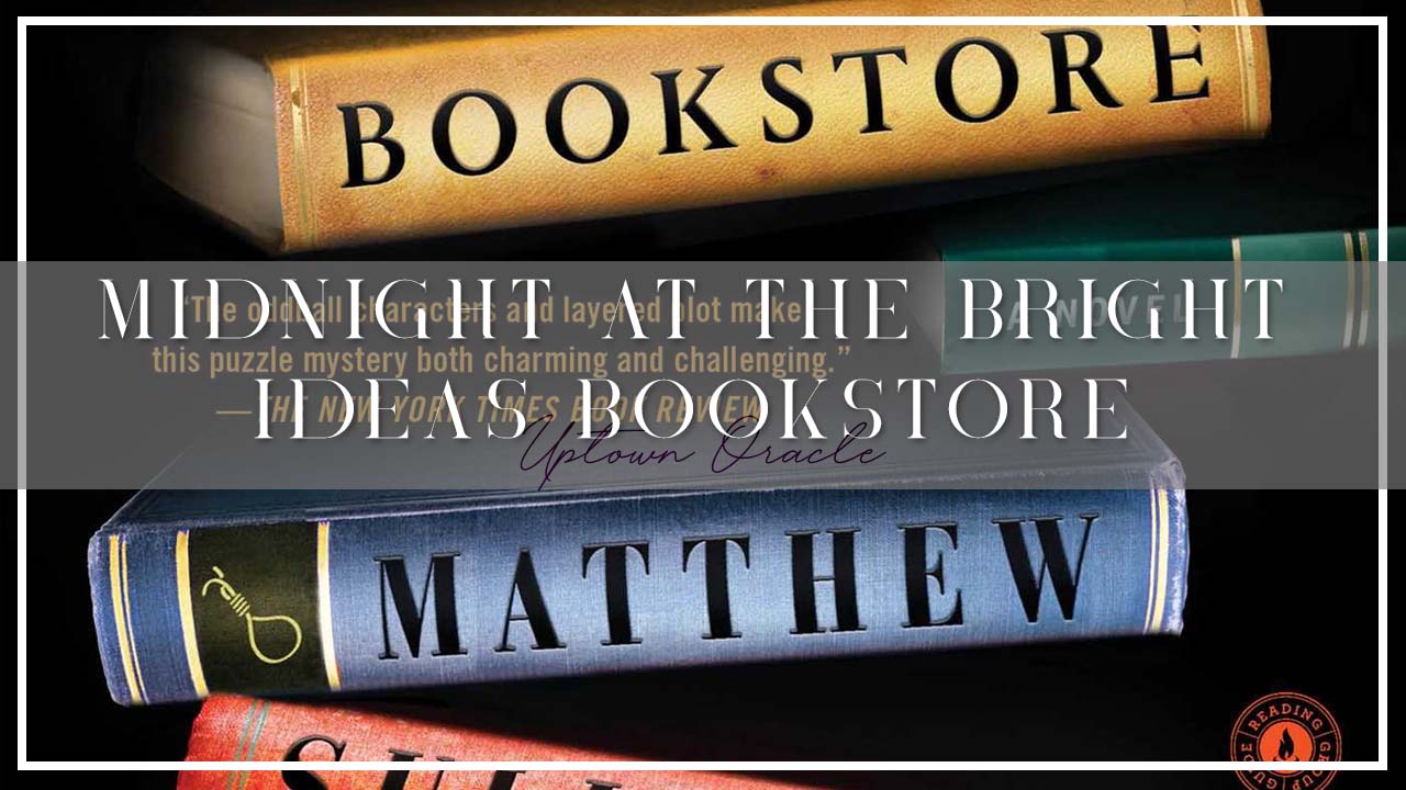 Uptown Oracle Reads… Midnight at the Bright Ideas Bookstore