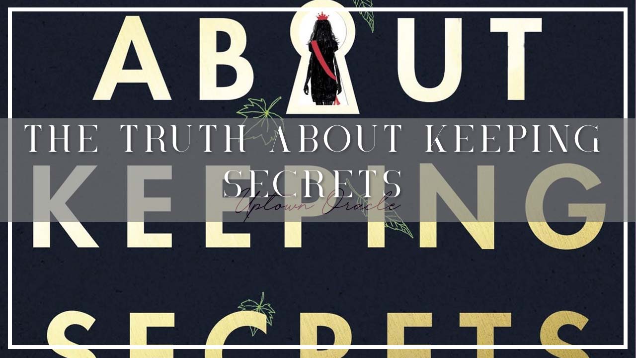 Uptown Oracle Reads… The Truth About Keeping Secrets