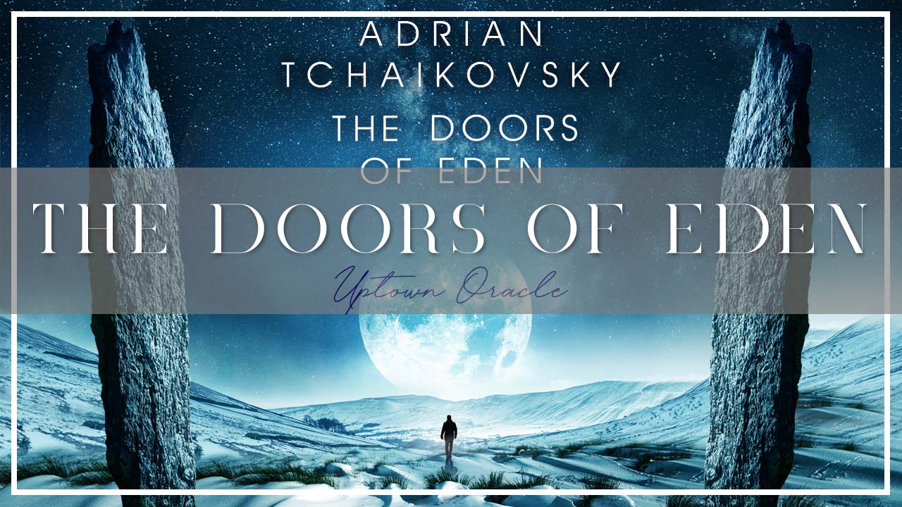 Uptown Oracle Reads… The Doors of Eden by Adrian Tchaikovsky