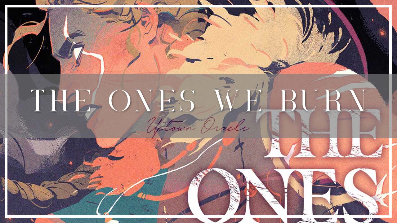 Uptown Oracle Reads… The Ones We Burn by Rebecca Mix